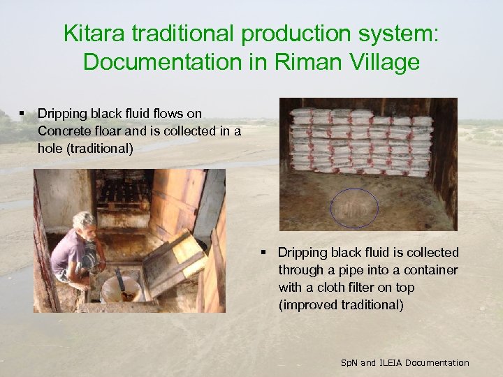 Kitara traditional production system: Documentation in Riman Village § Dripping black fluid flows on