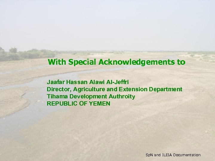 With Special Acknowledgements to Jaafar Hassan Alawi Al-Jeffri Director, Agriculture and Extension Department Tihama