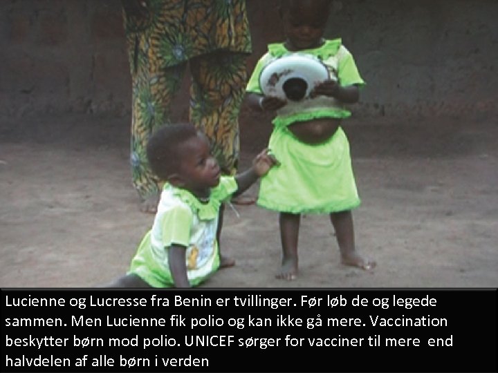Lucienne og Lucresse fra Benin er tvillinger. Før løb de og legede sammen. Men