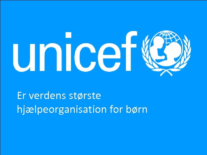 Er verdens største hjælpeorganisation for børn 