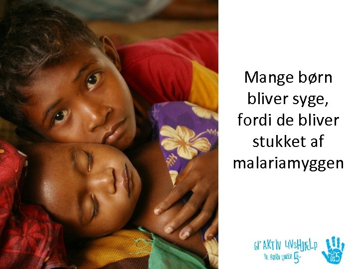 Mange børn bliver syge, fordi de bliver stukket af malariamyggen 