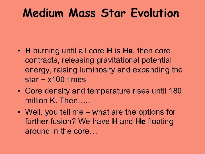 Medium Mass Star Evolution • H burning until all core H is He, then