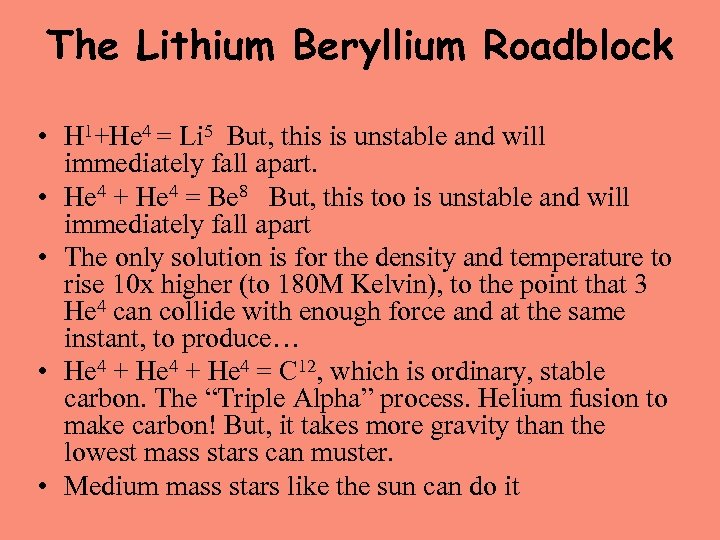 The Lithium Beryllium Roadblock • H 1+He 4 = Li 5 But, this is