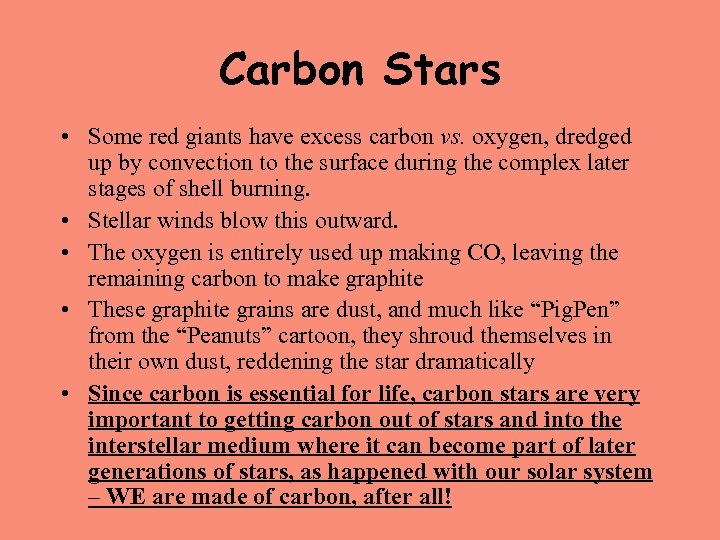 Carbon Stars • Some red giants have excess carbon vs. oxygen, dredged up by