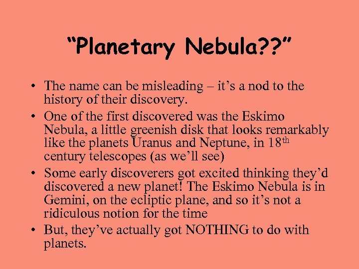 “Planetary Nebula? ? ” • The name can be misleading – it’s a nod