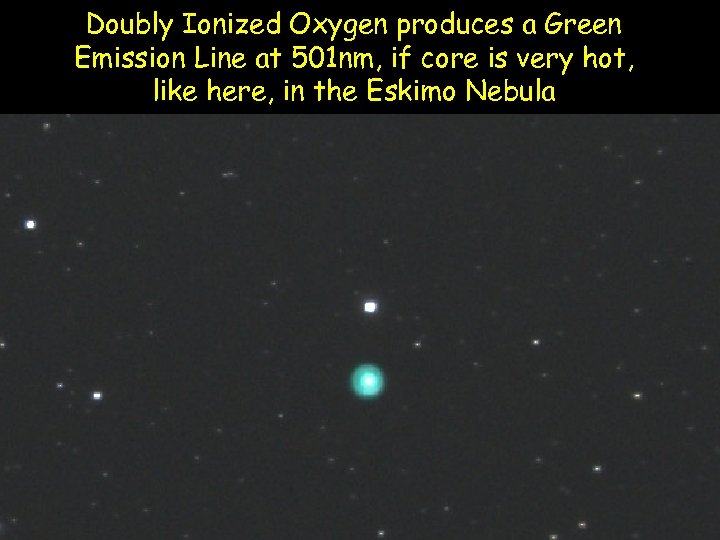 Doubly Ionized Oxygen produces a Green Emission Line at 501 nm, if core is