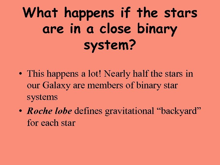 What happens if the stars are in a close binary system? • This happens