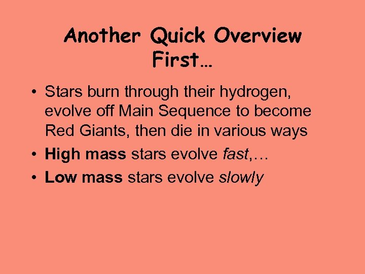 Another Quick Overview First… • Stars burn through their hydrogen, evolve off Main Sequence