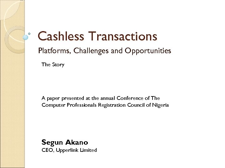 Cashless Transactions Platforms, Challenges and Opportunities The Story A paper presented at the annual