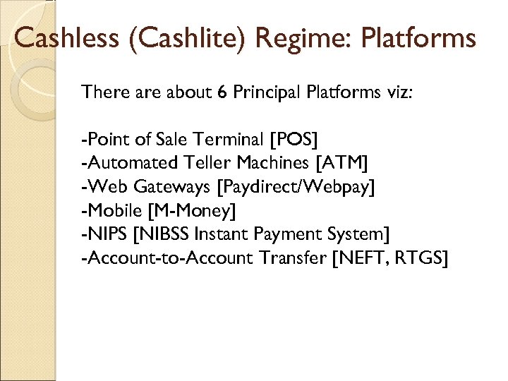 Cashless (Cashlite) Regime: Platforms There about 6 Principal Platforms viz: -Point of Sale Terminal