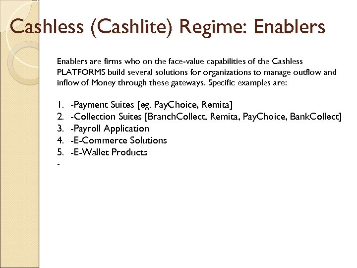 Cashless (Cashlite) Regime: Enablers are firms who on the face-value capabilities of the Cashless