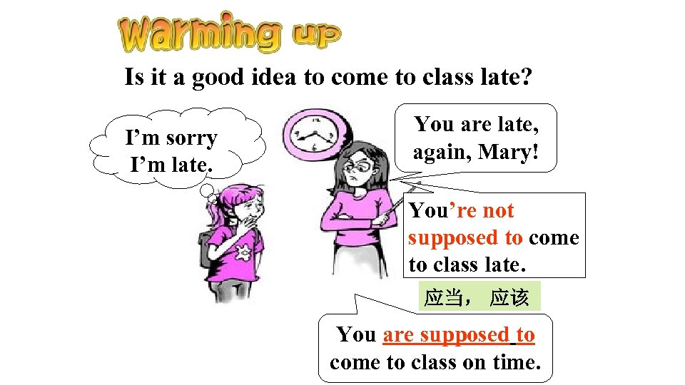 Is it a good idea to come to class late? I’m sorry I’m late.