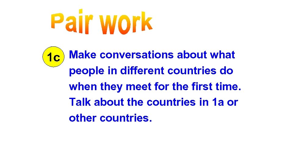 1 c Make conversations about what people in different countries do when they meet