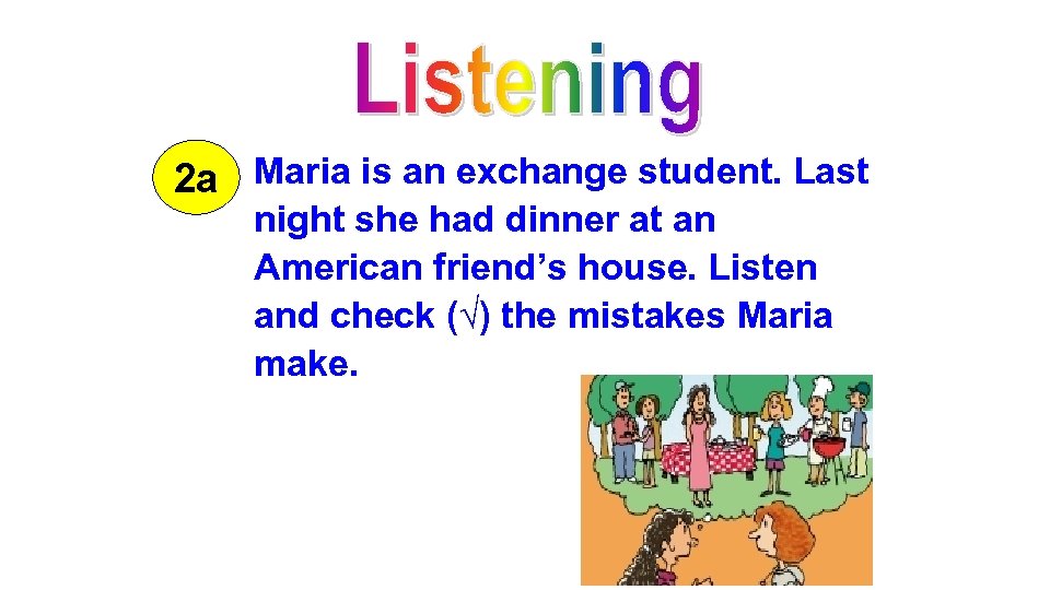 2 a Maria is an exchange student. Last night she had dinner at an