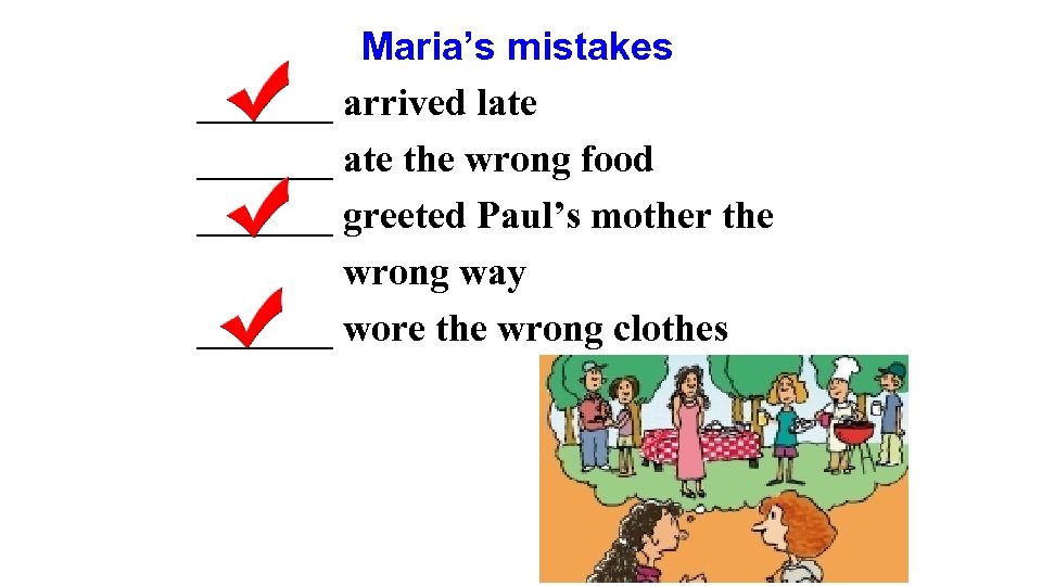 Maria’s mistakes _______ arrived late _______ ate the wrong food _______ greeted Paul’s mother