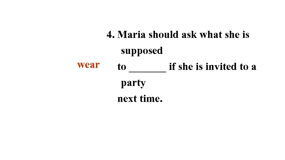4. Maria should ask what she is supposed wear to _______ if she is