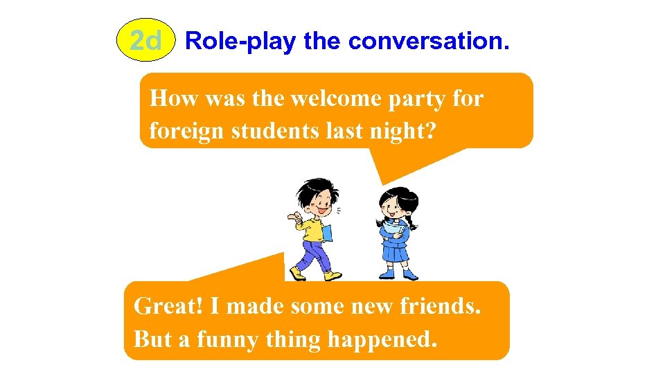 2 d Role-play the conversation. How was the welcome party foreign students last night?