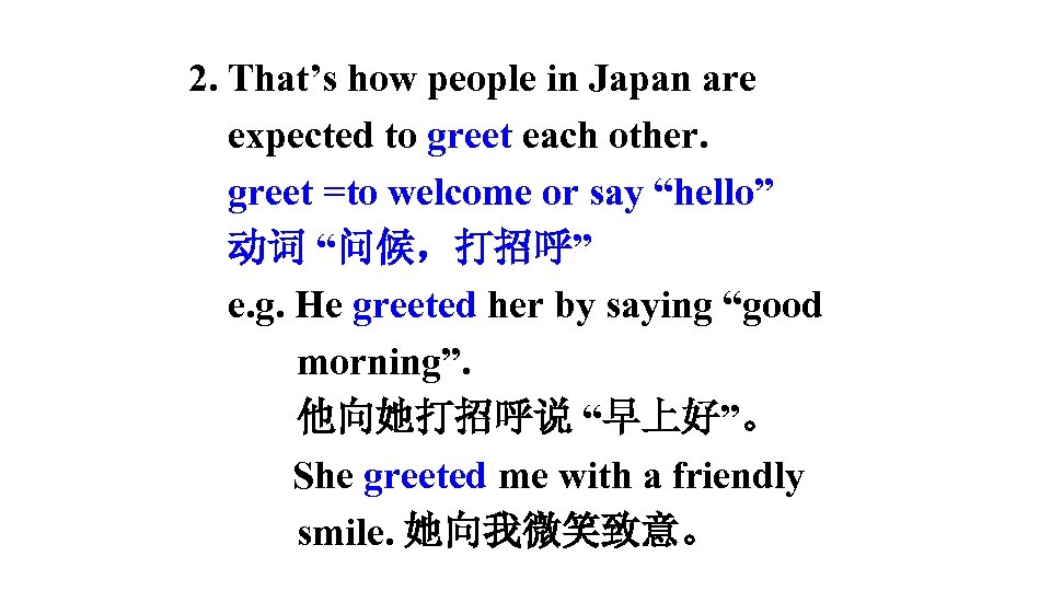 2. That’s how people in Japan are expected to greet each other. greet =to