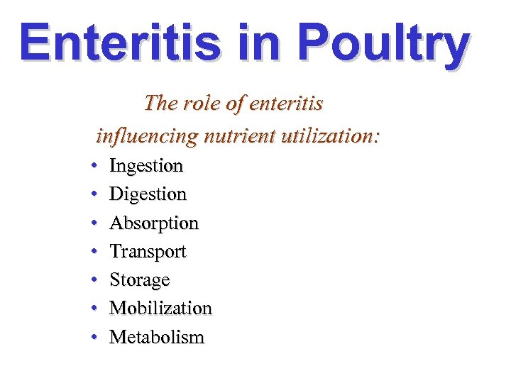 Enteritis in Poultry The role of enteritis influencing nutrient utilization: • • Ingestion Digestion