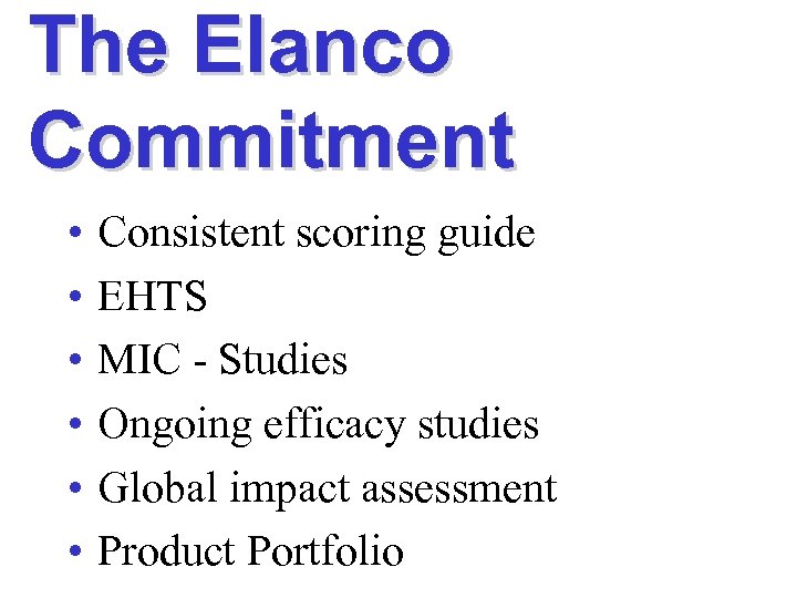 The Elanco Commitment • • • Consistent scoring guide EHTS MIC - Studies Ongoing