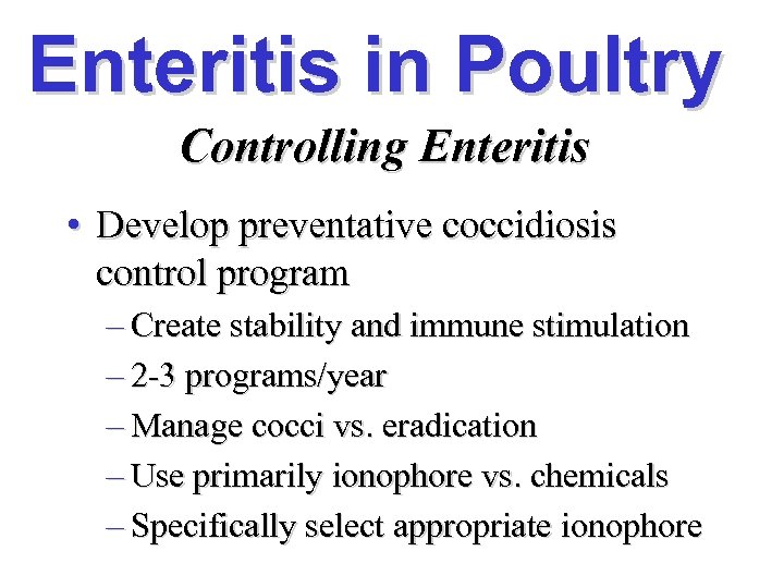 Enteritis in Poultry Controlling Enteritis • Develop preventative coccidiosis control program – Create stability