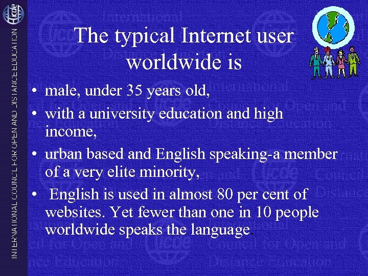The typical Internet user worldwide is • male, under 35 years old, • with
