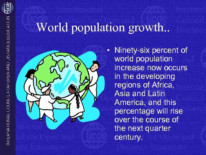 World population growth. . • Ninety-six percent of world population increase now occurs in