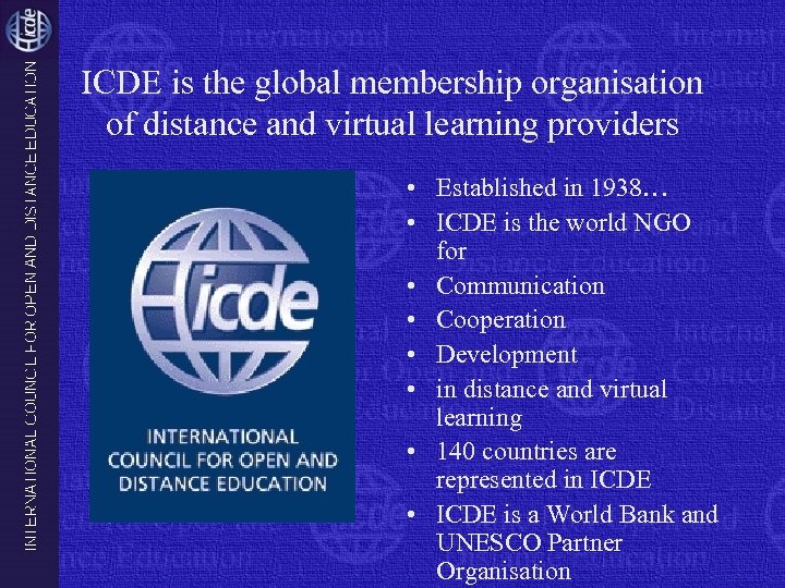 ICDE is the global membership organisation of distance and virtual learning providers • Established