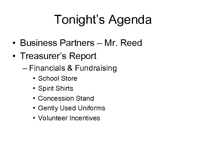 Tonight’s Agenda • Business Partners – Mr. Reed • Treasurer’s Report – Financials &