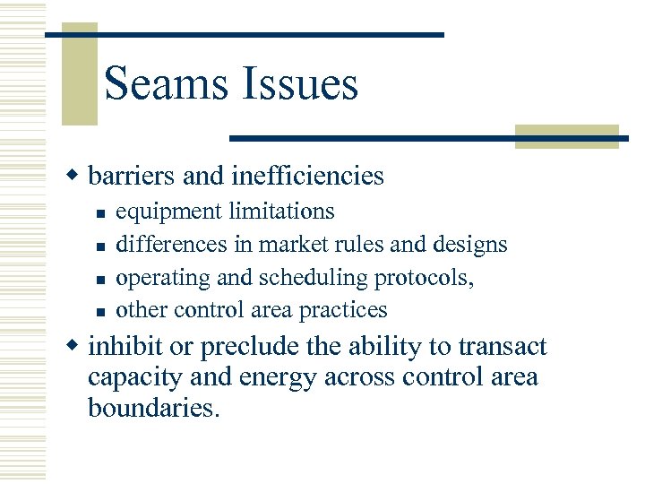Seams Issues w barriers and inefficiencies n n equipment limitations differences in market rules