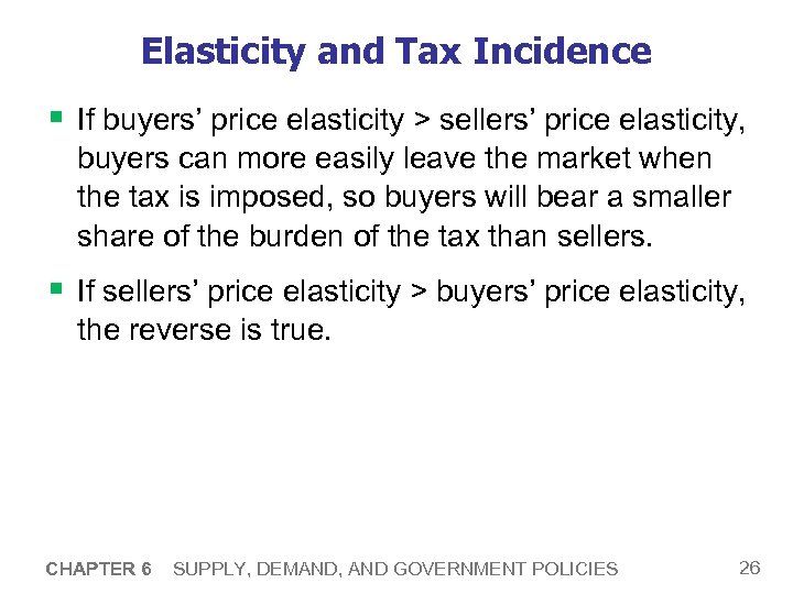 Elasticity and Tax Incidence § If buyers’ price elasticity > sellers’ price elasticity, buyers