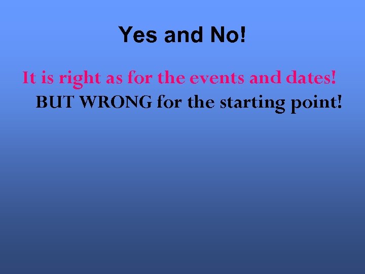 Yes and No! It is right as for the events and dates! BUT WRONG
