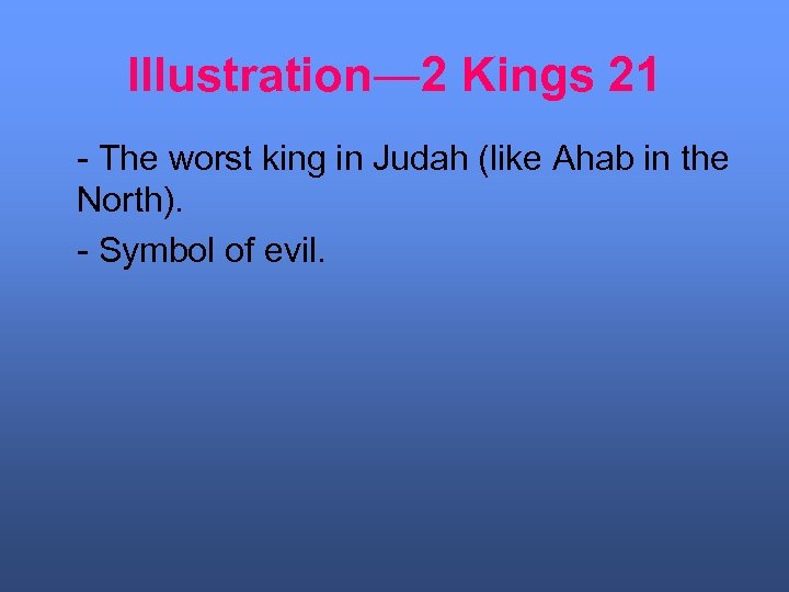 Illustration― 2 Kings 21 - The worst king in Judah (like Ahab in the