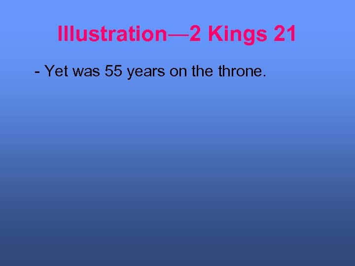 Illustration― 2 Kings 21 - Yet was 55 years on the throne. 