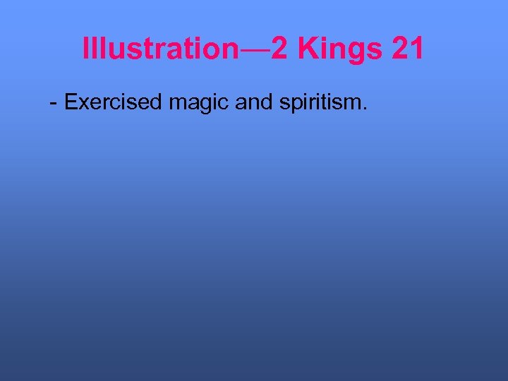 Illustration― 2 Kings 21 - Exercised magic and spiritism. 