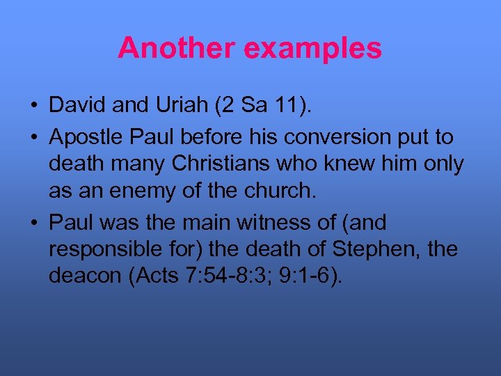 Another examples • David and Uriah (2 Sa 11). • Apostle Paul before his
