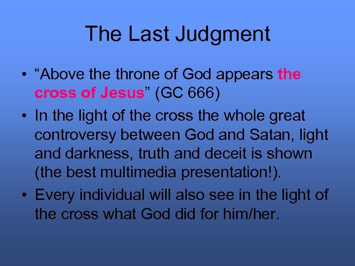 The Last Judgment • “Above throne of God appears the cross of Jesus” (GC