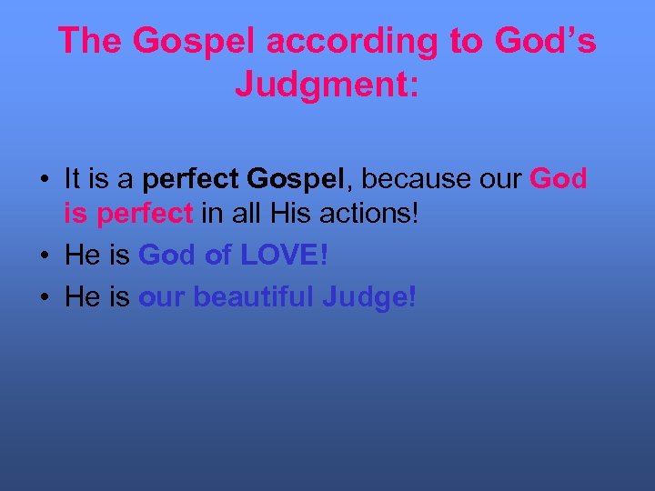 The Gospel according to God’s Judgment: • It is a perfect Gospel, because our