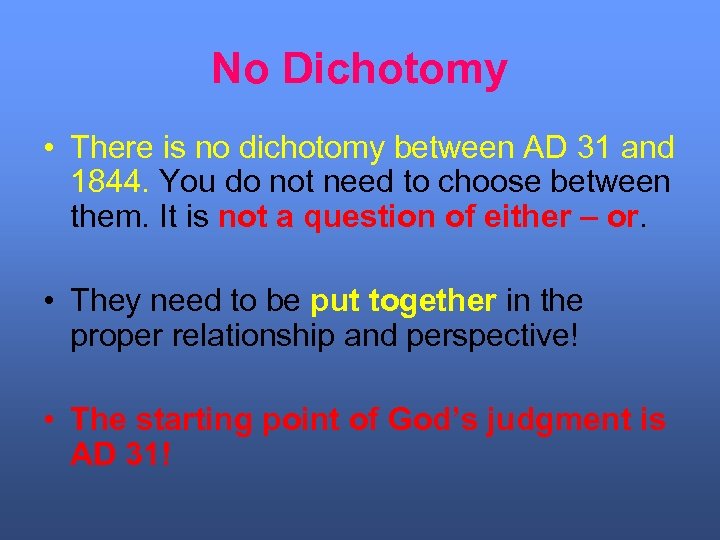No Dichotomy • There is no dichotomy between AD 31 and 1844. You do