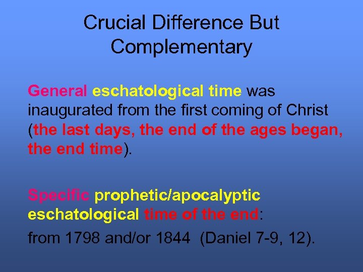 Crucial Difference But Complementary General eschatological time was inaugurated from the first coming of