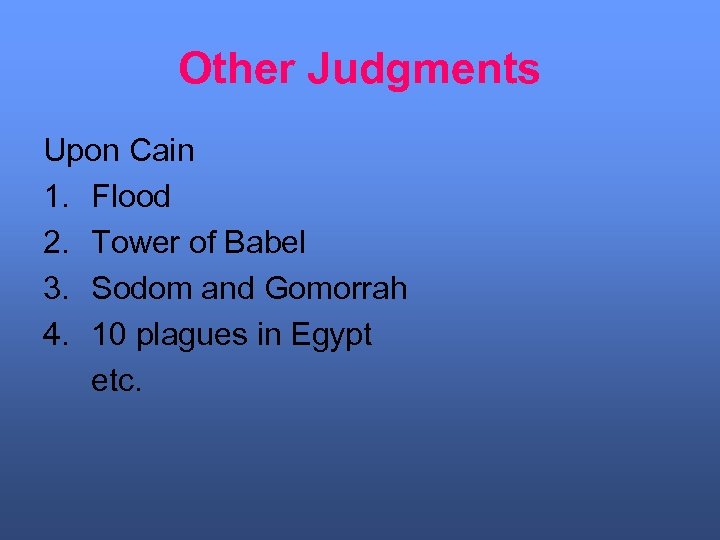 Other Judgments Upon Cain 1. Flood 2. Tower of Babel 3. Sodom and Gomorrah