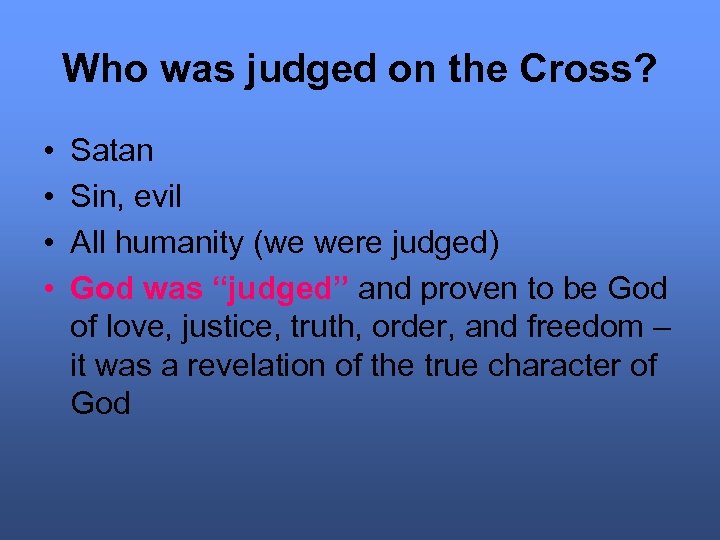 Who was judged on the Cross? • • Satan Sin, evil All humanity (we