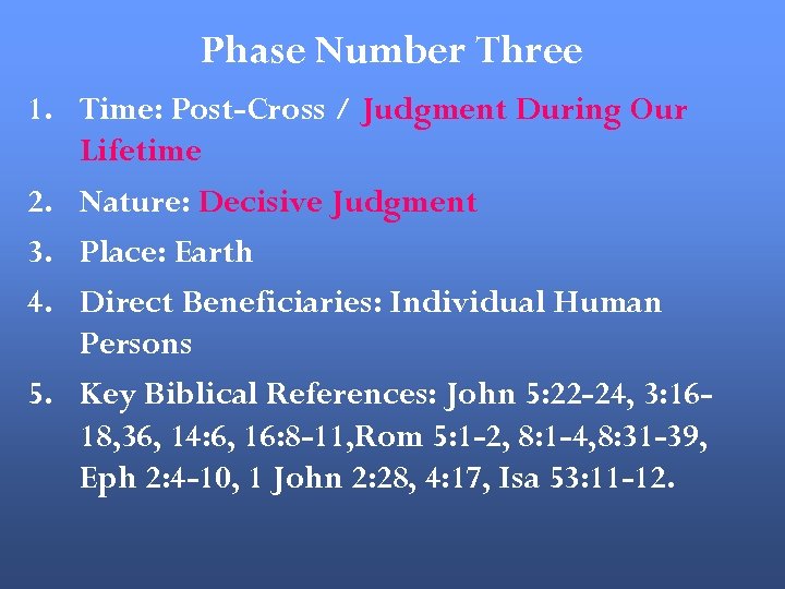 Phase Number Three 1. Time: Post-Cross / Judgment During Our Lifetime 2. Nature: Decisive