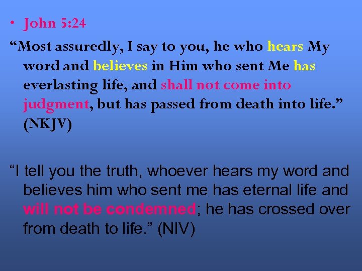  • John 5: 24 “Most assuredly, I say to you, he who hears
