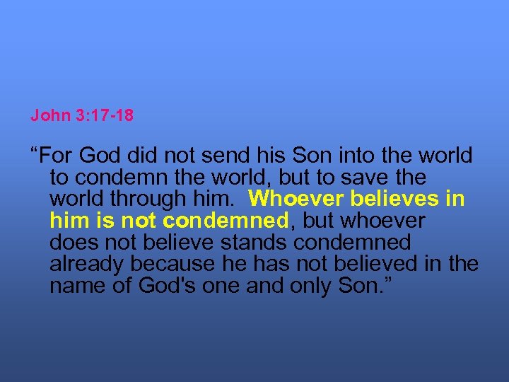 John 3: 17 -18 “For God did not send his Son into the world
