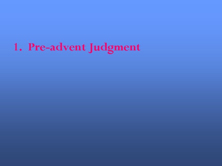 1. Pre-advent Judgment 