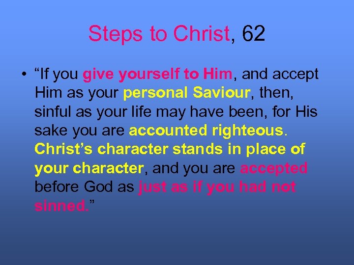 Steps to Christ, 62 • “If you give yourself to Him, and accept Him
