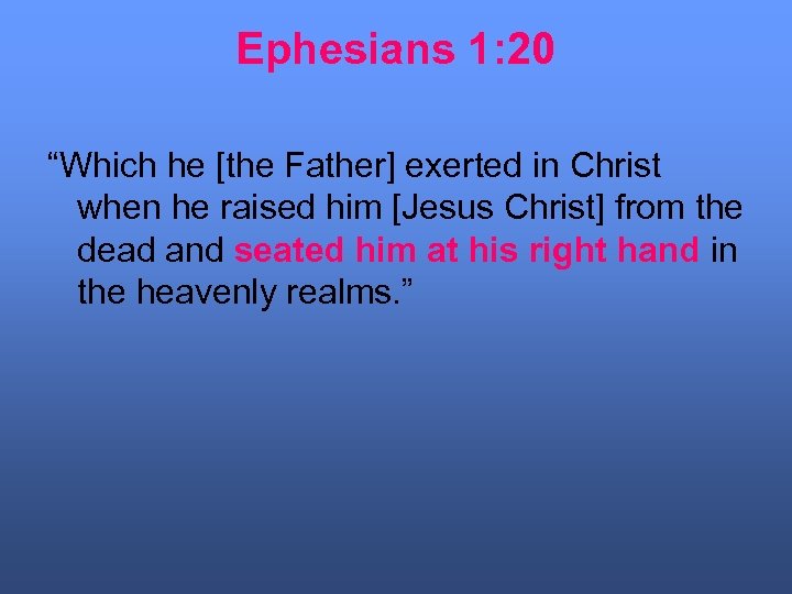 Ephesians 1: 20 “Which he [the Father] exerted in Christ when he raised him
