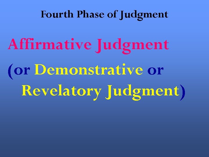 Fourth Phase of Judgment Affirmative Judgment (or Demonstrative or Revelatory Judgment) 