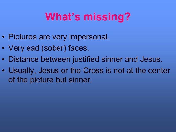 What’s missing? • • Pictures are very impersonal. Very sad (sober) faces. Distance between